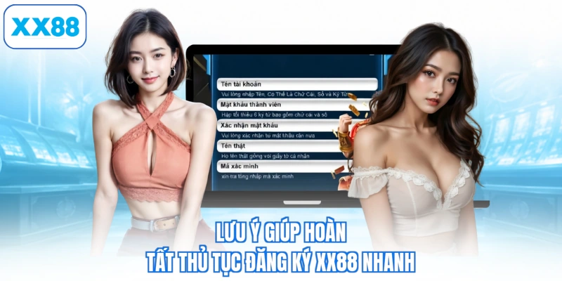 Lưu ý giúp hoàn tất thủ tục đăng ký XX88 nhanh