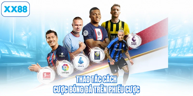 Thao tác cách cược bóng đá trên phiếu cược